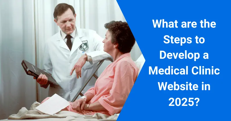 What are the Steps to Develop a Medical Clinic Website in 2025